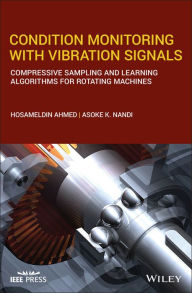 Title: Condition Monitoring with Vibration Signals: Compressive Sampling and Learning Algorithms for Rotating Machines / Edition 1, Author: Hosameldin Ahmed