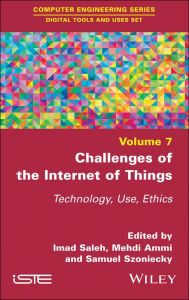 Title: Challenges of the Internet of Things: Technique, Use, Ethics, Author: Imad Saleh