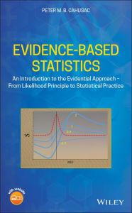 Title: Evidence-Based Statistics: An Introduction to the Evidential Approach - from Likelihood Principle to Statistical Practice, Author: Peter M. B. Cahusac