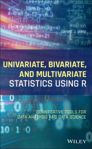 Title: Univariate, Bivariate, and Multivariate Statistics Using R: Quantitative Tools for Data Analysis and Data Science, Author: Daniel J. Denis