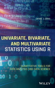 Title: Univariate, Bivariate, and Multivariate Statistics Using R: Quantitative Tools for Data Analysis and Data Science, Author: Daniel J. Denis