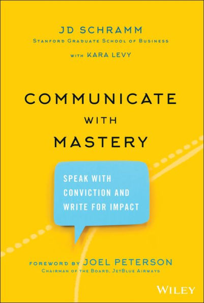 Communicate With Mastery: Speak Conviction and Write for Impact