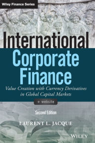 Title: International Corporate Finance: Value Creation with Currency Derivatives in Global Capital Markets, Author: Laurent L. Jacque