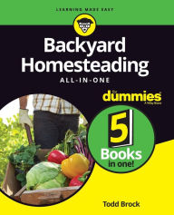 Title: Backyard Homesteading All-in-One For Dummies, Author: Todd Brock