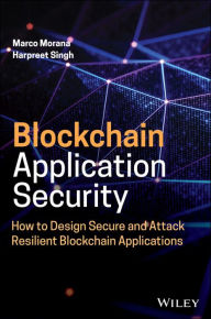 Title: Blockchain Application Security: How to Design Secure and Attack Resilient Blockchain Applications, Author: Marco Morana