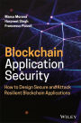 Blockchain Application Security: How to Design Secure and Attack Resilient Blockchain Applications