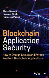 Title: Blockchain Application Security: How to Design Secure and Attack Resilient Blockchain Applications, Author: Marco Morana