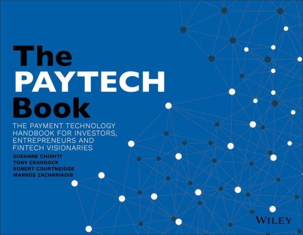 The PAYTECH Book: The Payment Technology Handbook for Investors, Entrepreneurs, and FinTech Visionaries