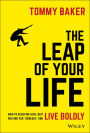 The Leap of Your Life: How to Redefine Risk, Quit Waiting For 'Someday,' and Live Boldly