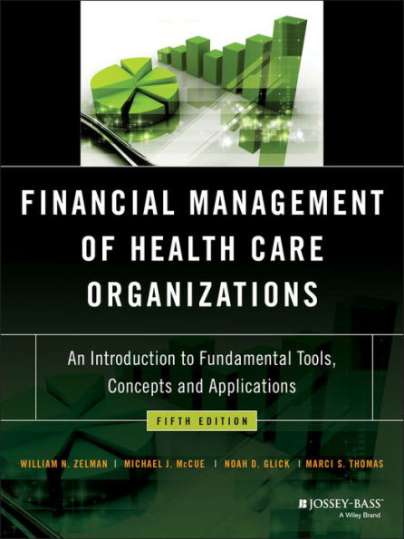 Financial Management of Health Care Organizations: An Introduction to Fundamental Tools, Concepts and Applications / Edition 5