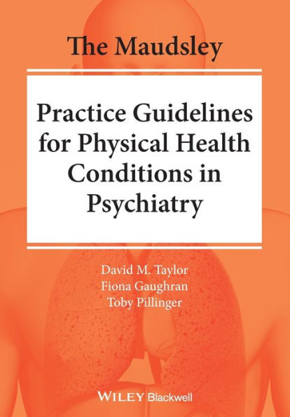 The Maudsley Practice Guidelines for Physical Health Conditions in Psychiatry / Edition 1