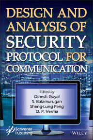 Title: Design and Analysis of Security Protocol for Communication / Edition 1, Author: Dinesh Goyal