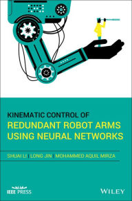 Title: Kinematic Control of Redundant Robot Arms Using Neural Networks / Edition 1, Author: Shuai Li