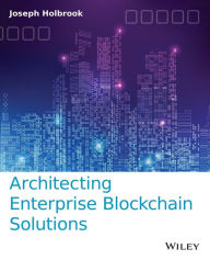 Title: Architecting Enterprise Blockchain Solutions, Author: Joseph Holbrook