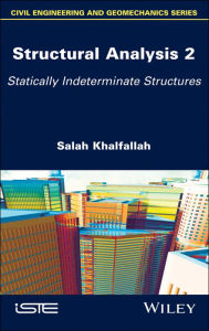 Title: Structural Analysis 2: Statically Indeterminate Structures, Author: Salah Khalfallah