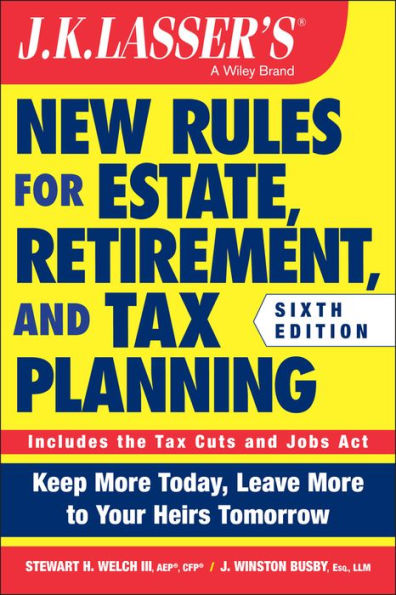 J.K. Lasser's New Rules for Estate, Retirement, and Tax Planning