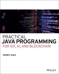 Title: Practical Java Programming for IoT, AI, and Blockchain, Author: Perry Xiao