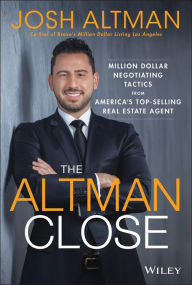 Download ebook for mobile The Altman Close: Million-Dollar Negotiating Tactics from America's Top-Selling Real Estate Agent 9781119560111 DJVU by Josh Altman English version
