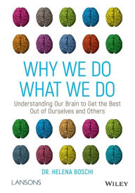 Title: Why We Do What We Do: Understanding Our Brain to Get the Best Out of Ourselves and Others, Author: Helena Boschi