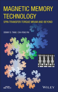 Title: Magnetic Memory Technology: Spin-transfer-Torque MRAM and Beyond, Author: Denny D. Tang