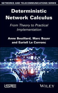 Title: Deterministic Network Calculus: From Theory to Practical Implementation, Author: Anne Bouillard