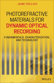 Title: Photorefractive Materials for Dynamic Optical Recording: Fundamentals, Characterization, and Technology, Author: Jaime Frejlich