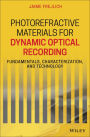 Photorefractive Materials for Dynamic Optical Recording: Fundamentals, Characterization, and Technology / Edition 1