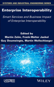 Title: Enterprise Interoperability: Smart Services and Business Impact of Enterprise Interoperability, Author: Martin Zelm