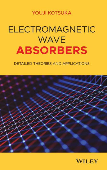 Electromagnetic Wave Absorbers: Detailed Theories and Applications / Edition 1