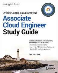 Title: Official Google Cloud Certified Associate Cloud Engineer Study Guide, Author: Dan Sullivan