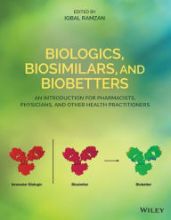 Title: Biologics, Biosimilars, and Biobetters: An Introduction for Pharmacists, Physicians and Other Health Practitioners / Edition 1, Author: Iqbal Ramzan