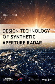 Title: Design Technology of Synthetic Aperture Radar, Author: Jiaguo Lu