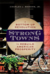 Download online books kindle Strong Towns: A Bottom-Up Revolution to Rebuild American Prosperity (English literature) 9781119564812 iBook DJVU PDB by Charles Marohn