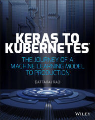 Title: Keras to Kubernetes: The Journey of a Machine Learning Model to Production, Author: Dattaraj Rao