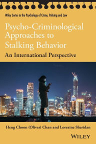 Title: Psycho-Criminological Approaches to Stalking Behavior: An International Perspective / Edition 1, Author: Heng Choon (Oliver) Chan