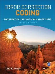 Title: Error Correction Coding: Mathematical Methods and Algorithms / Edition 2, Author: Todd K. Moon