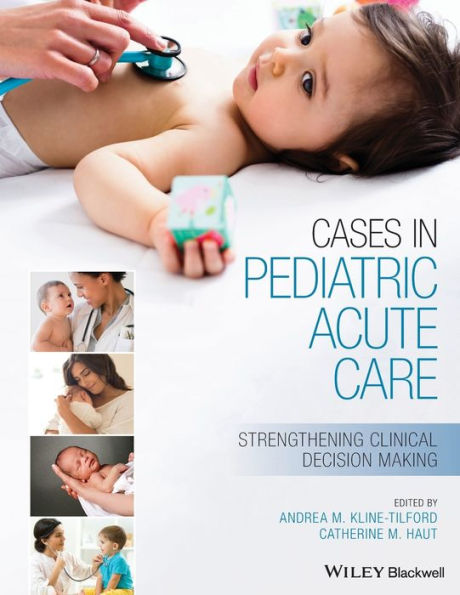 Cases in Pediatric Acute Care: Strengthening Clinical Decision Making / Edition 1