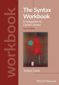 Title: The Syntax Workbook: A Companion to Carnie's Syntax, Author: Andrew Carnie