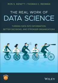 Title: The Real Work of Data Science: Turning data into information, better decisions, and stronger organizations, Author: Ron S. Kenett