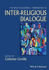 Title: The Wiley-Blackwell Companion to Inter-Religious Dialogue / Edition 1, Author: Catherine Cornille