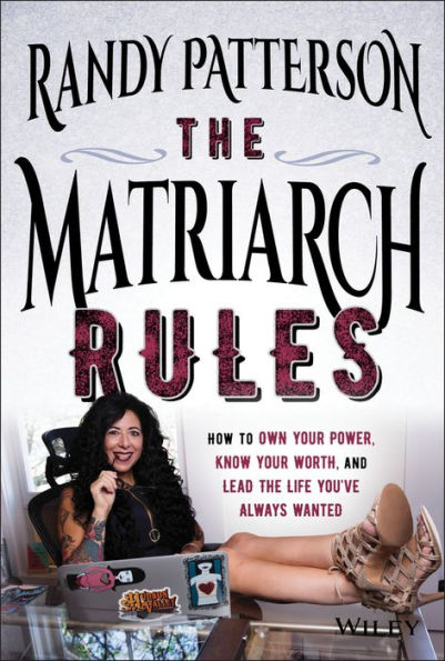 the Matriarch Rules: How to Own Your Power, Know Worth, and Lead Life You've Always Wanted