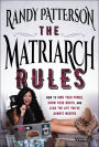 The Matriarch Rules: How to Own Your Power, Know Your Worth, and Lead the Life You've Always Wanted