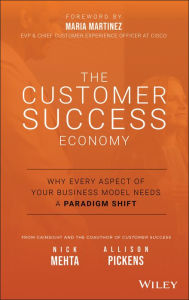 Free pdf download textbooks The Customer Success Economy: Why Every Aspect of Your Business Model Needs A Paradigm Shift by Nick Mehta, Allison Pickens, Maria Martinez 9781119572763 (English literature)