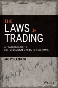 Title: The Laws of Trading: A Trader's Guide to Better Decision-Making for Everyone, Author: Agustin Lebron