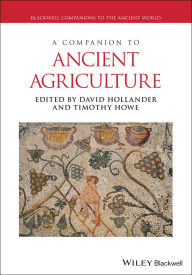 Title: A Companion to Ancient Agriculture, Author: David Hollander