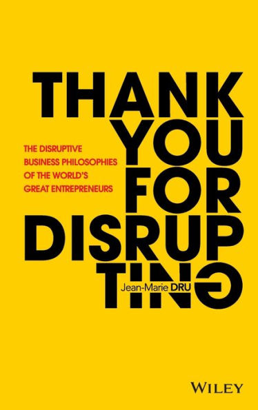 Thank You For Disrupting: The Disruptive Business Philosophies of World's Great Entrepreneurs