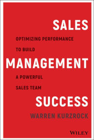 Title: Sales Management Success: Optimizing Performance to Build a Powerful Sales Team, Author: Warren Kurzrock