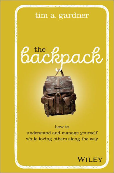The Backpack: How to Understand and Manage Yourself While Loving Others Along the Way