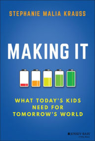 Free new audio books download Making It: What Today's Kids Need for Tomorrow's World by Stephanie M Krauss 9781119577034 FB2 PDB CHM in English