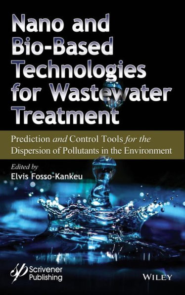 Nano and Bio-Based Technologies for Wastewater Treatment: Prediction and Control Tools for the Dispersion of Pollutants in the Environment / Edition 1
